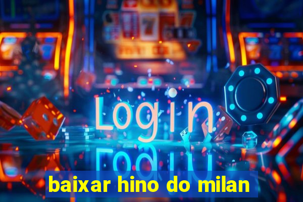 baixar hino do milan